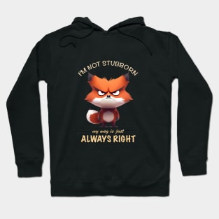 Fox I'm Not Stubborn My Way Is Just Always Right Cute Adorable Funny Quote Hoodie